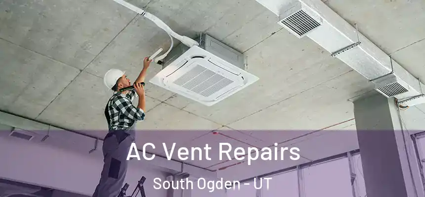  AC Vent Repairs South Ogden - UT