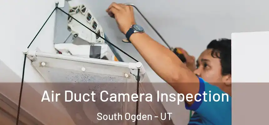 Air Duct Camera Inspection South Ogden - UT