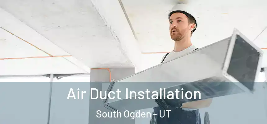  Air Duct Installation South Ogden - UT