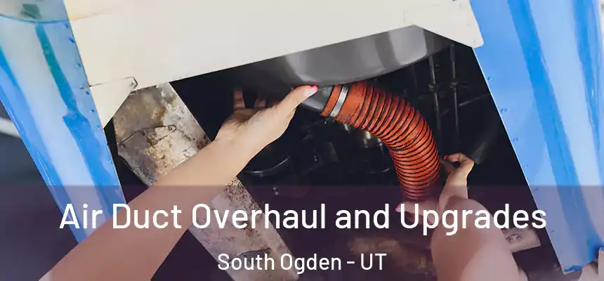  Air Duct Overhaul and Upgrades South Ogden - UT