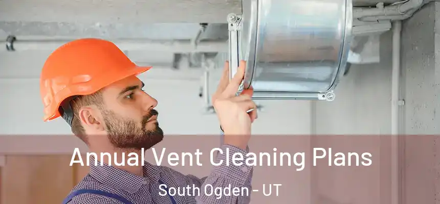  Annual Vent Cleaning Plans South Ogden - UT