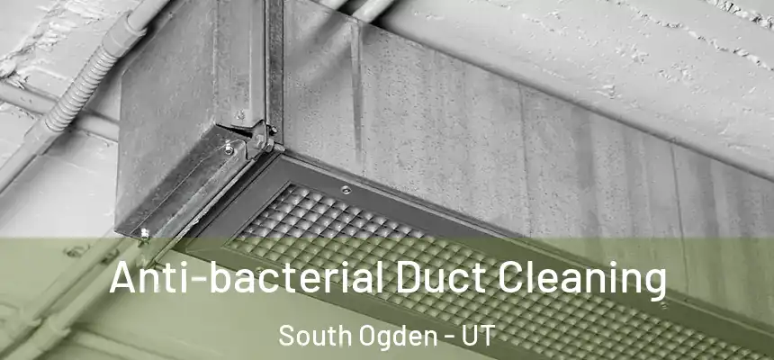  Anti-bacterial Duct Cleaning South Ogden - UT