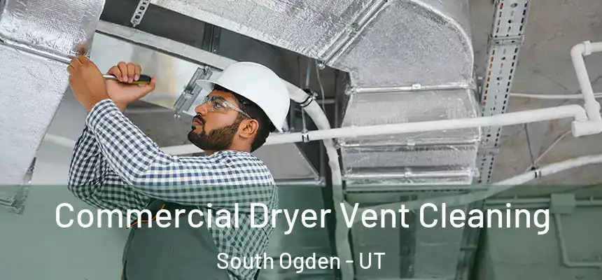 Commercial Dryer Vent Cleaning South Ogden - UT