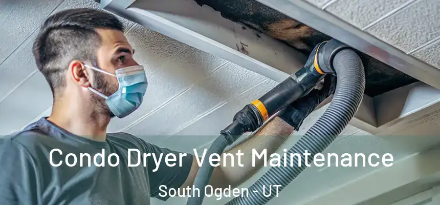 Condo Dryer Vent Maintenance South Ogden - UT