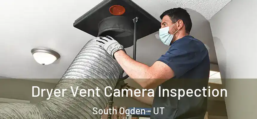 Dryer Vent Camera Inspection South Ogden - UT