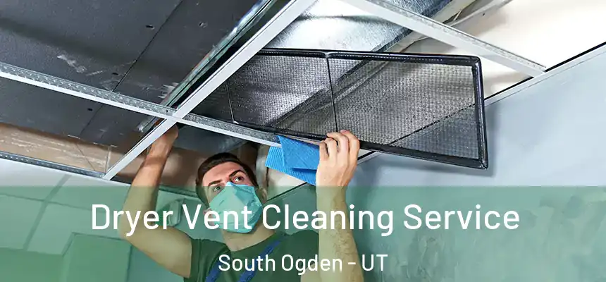  Dryer Vent Cleaning Service South Ogden - UT