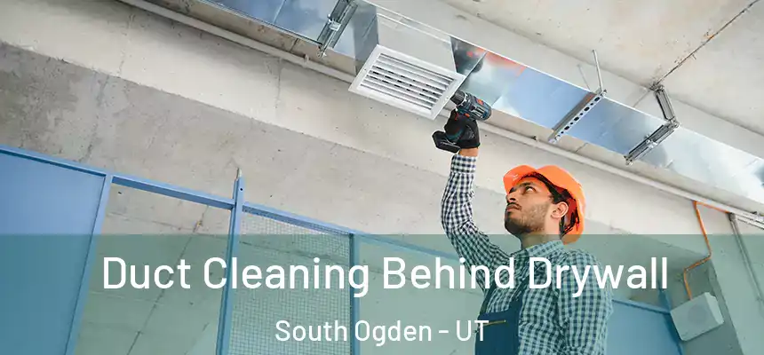  Duct Cleaning Behind Drywall South Ogden - UT