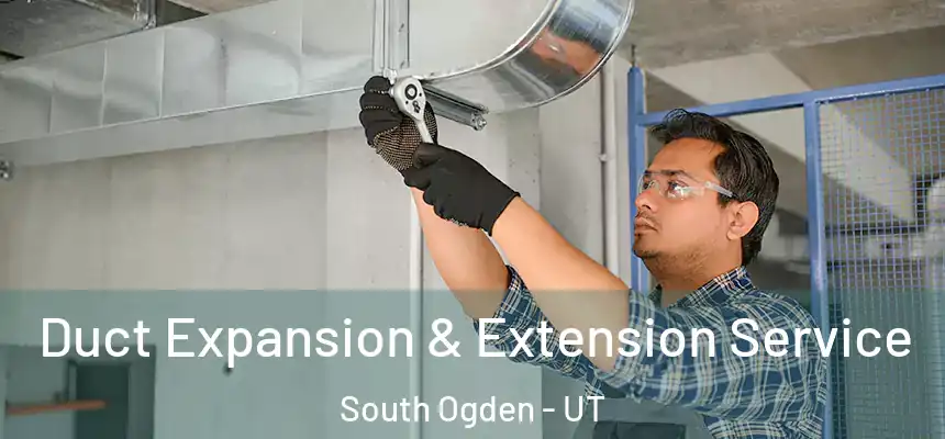 Duct Expansion & Extension Service South Ogden - UT