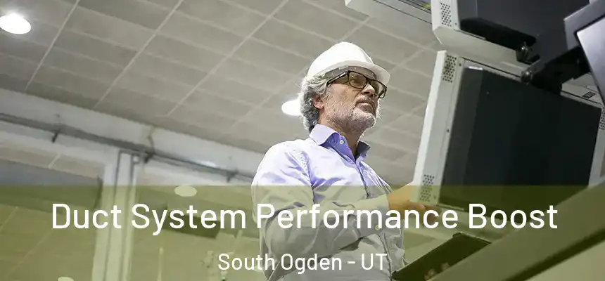 Duct System Performance Boost South Ogden - UT