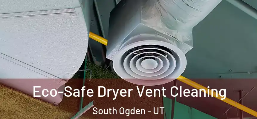 Eco-Safe Dryer Vent Cleaning South Ogden - UT