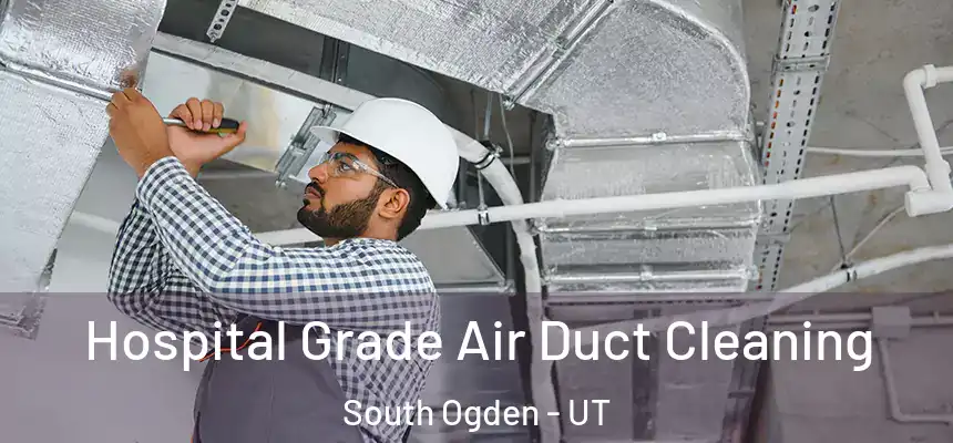  Hospital Grade Air Duct Cleaning South Ogden - UT