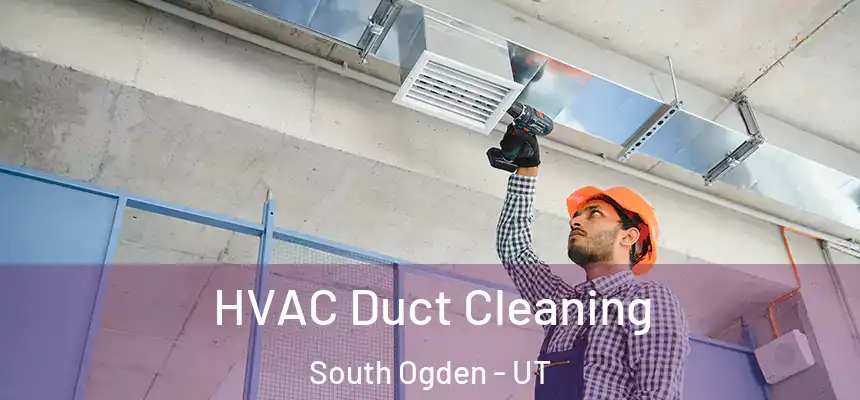  HVAC Duct Cleaning South Ogden - UT