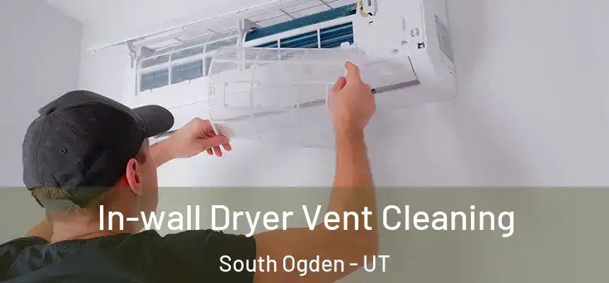 In-wall Dryer Vent Cleaning South Ogden - UT
