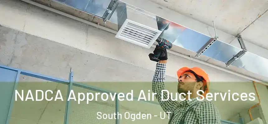 NADCA Approved Air Duct Services South Ogden - UT