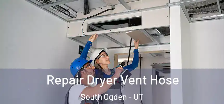 Repair Dryer Vent Hose South Ogden - UT