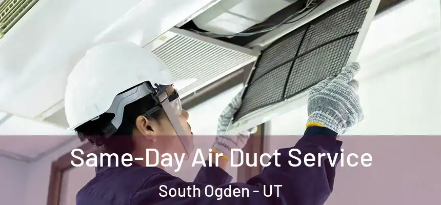  Same-Day Air Duct Service South Ogden - UT