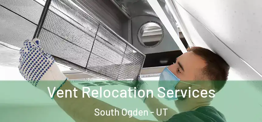 Vent Relocation Services South Ogden - UT